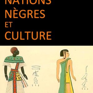 Nations nègres et culture : De l'antiquité nègre égyptienne aux problèmes culturels de l'Afrique Noire d'aujourd'hui